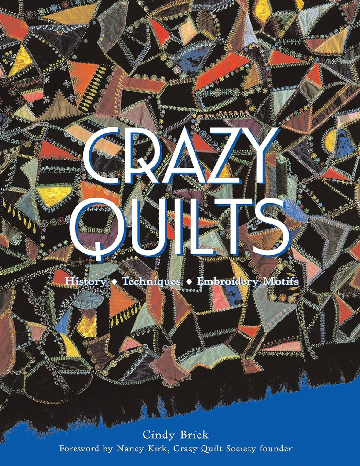 Crazy Quilts: History, Techniques, Embroidery Motifs by Cindy Brick (Hardcover)